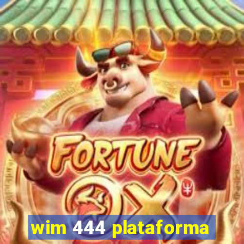 wim 444 plataforma